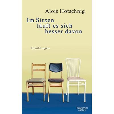 Im Sitzen läuft es sich besser davon, Gebundene Ausgabe von Alois Hotschnig, Kiepenheuer & Witsch, 978-3-462-04137-8