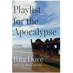 Dove:Playlist for the Apocalypse - Poem, Fachbücher von Rita Dove