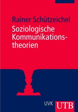 Rainer Schützeichel - Soziologische Kommunikationstheorien (Uni-Taschenbücher M) - Preis vom 07.10.2026 11:45:10 h