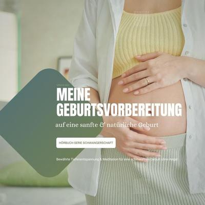 Meine Geburtsvorbereitung auf eine sanfte & natürliche Geburt - Jana Holstein, Audio, 4066339940055