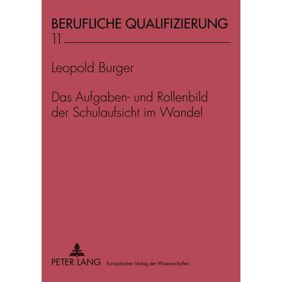Das Aufgaben- und Rollenbild der Schulaufsicht im Wandel, Taschenbuch von Leopold Burger, Peter Lang GmbH, Internationaler Verlag der Wissenschaften,