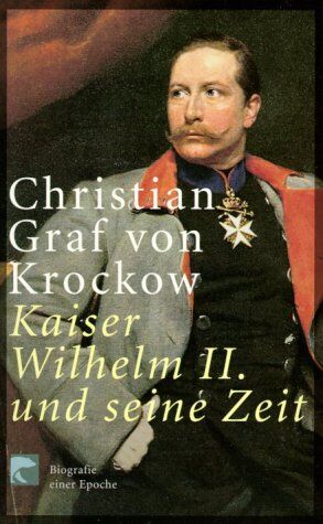 Krockow, Christian, Graf von - Kaiser Wilhelm II. und seine Zeit - Preis vom 09.10.2026 07:28:09 h