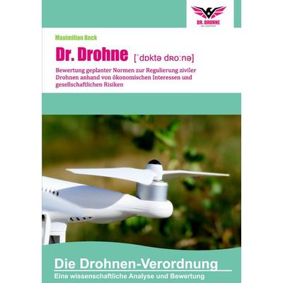Dr. Drohne: Die Drohnen-Verordnung, Taschenbuch von Maximilian Beck, BoD – Books on Demand, 978-3-7431-9450-2