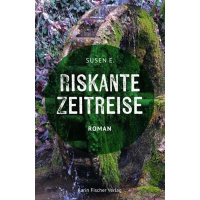 Riskante Zeitreise, Taschenbuch von Susen E., Fischer, Karin, 978-3-8422-4980-6