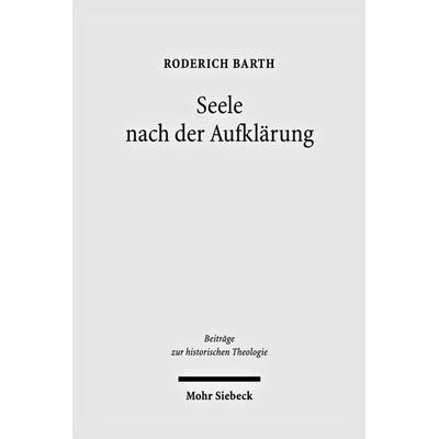 Seele nach der Aufklärung, Gebundene Ausgabe von Roderich Barth, Mohr Siebeck, 978-3-16-150098-5