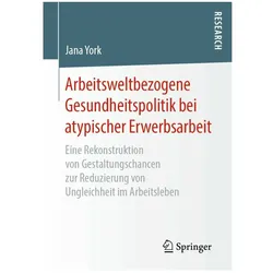 Arbeitsweltbezogene Gesundheitspolitik bei atypischer Erwerbsarbeit, Fachbücher von Jana York