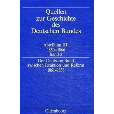 Quellen zur Geschichte des Deutschen Bundes. Quellen zur Geschichte... / Der deutsche Bund zwischen Reaktion und Reform 1851-1858, Gebundene Ausgabe