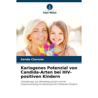 Kariogenes Potenzial von Candida-Arten bei HIV-positiven Kindern, Taschenbuch von Senda Charone, Verlag Unser Wissen, 978-620-2-41627-6