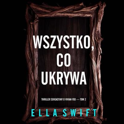 Wszystko, co ukrywa (Thriller sensacyjny o Vivian Fox — Tom 2) - Ella Swift, Audio, 9798261477723