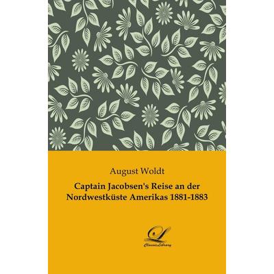 Captain Jacobsen's Reise an der Nordwestküste Amerikas 1881-1883, Taschenbuch von August Woldt, BoD - Books on Demand, 978-3-96167-124-3
