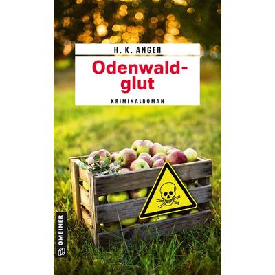 Odenwaldglut, Taschenbuch von H. K. Anger, Gmeiner-Verlag, 978-3-8392-2453-3