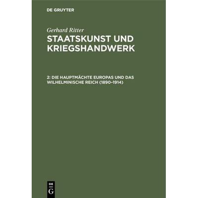 Die Hauptmächte Europas und das wilhelminische Reich (1890-1914), Gebundene Ausgabe von Gerhard Ritter, De Gruyter Oldenbourg, 978-3-486-45753-7