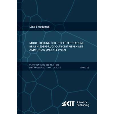 Modellierung der Stoffübertragung beim Niederdruckcarbonitrieren mit Ammoniak und Acetylen, Taschenbuch von László Hagymási, KIT Scientific
