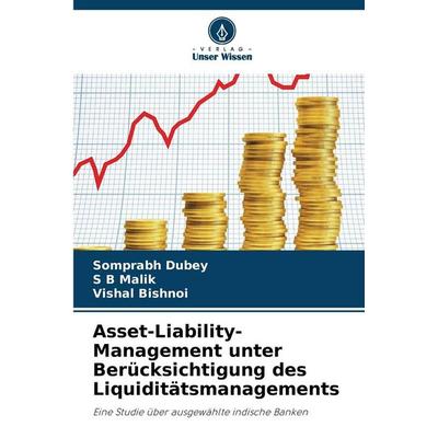 Asset-Liability-Management unter Berücksichtigung des Liquiditätsmanagements, Taschenbuch von Somprabh Dubey,S. B. Malik,Vishal Bishnoi, Verlag Unser