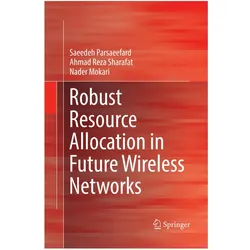 Robust Resource Allocation in Future Wireless Networks, Fachbücher von Nader Mokari, Ahmad Reza Sharafat, Saeedeh Parsaeefard