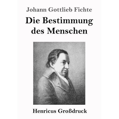 Die Bestimmung des Menschen (Großdruck), Taschenbuch von Johann Gottlieb Fichte, BoD - Books on Demand, 978-3-8478-4399-3