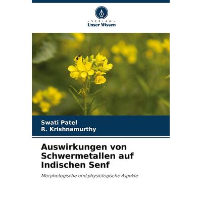 Auswirkungen von Schwermetallen auf Indischen Senf, Taschenbuch von Swati Patel,R. Krishnamurthy, Verlag Unser Wissen, 978-620-8-41213-5