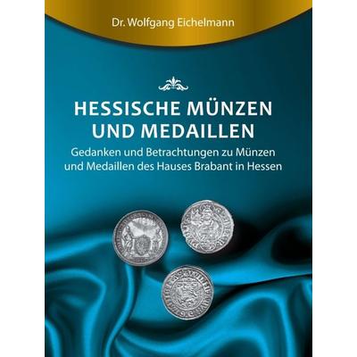Hessische Münzen und Medaillen, Gebundene Ausgabe von Wolfgang Eichelmann, Tredition, 978-3-7439-2359-1