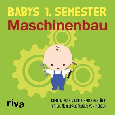 Babys erstes Semester – Maschinenbau, Gebundene Ausgabe von Riva Verlag, Riva, 978-3-7423-0717-0