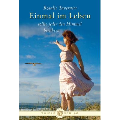 Einmal im Leben sollte jeder den Himmel berühren, Gebundene Ausgabe von Rosalie Tavernier, Thiele & Brandstätter Verlag
