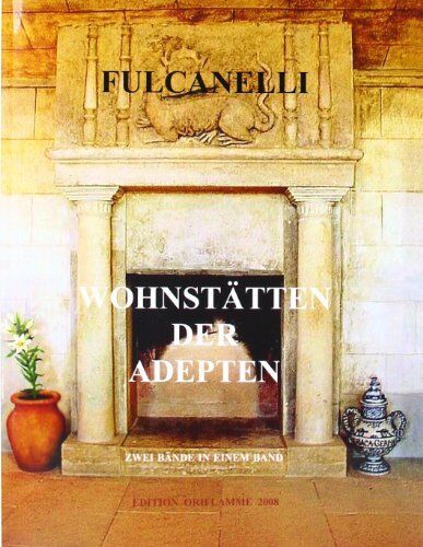Fulcanelli - Wohnstätten der Adepten: Die hermetische Symbolik in der konkreten Wirklichkeit der Heiligen Kunst des Grossen Werks - Preis vom 17.10.2026 19:25:27 h