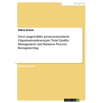 Zwei ausgewählte prozessorientierte Organisationskonzepte. Total Quality Management und Business Process Reengineering, Taschenbuch von Alëna Knaus,