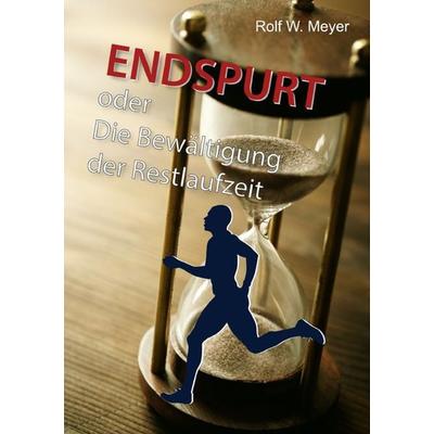Endspurt, Taschenbuch von Rolf W. Meyer, Epubli, 978-3-7584-1304-9