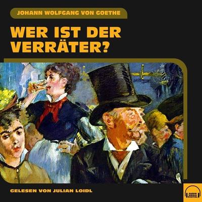 Wer ist der Verräter? - Johann Wolfgang von Goethe, Audio, 9783991581864