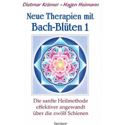 Neue Therapien mit Bach-Blüten 1, Ratgeber von Hagen Heimann, Dietmar Krämer