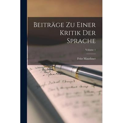 Beiträge Zu Einer Kritik Der Sprache; Volume 1, Taschenbuch von Fritz Mauthner, Legare Street Press, 978-1-01-680313-7