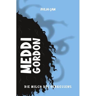 Meddi Gordon - die Milch des Vergessens, Taschenbuch von Julia Cam, Tolino media, 978-3-695-61360-1