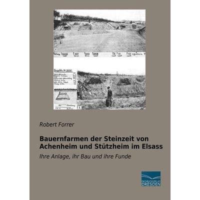 Bauernfarmen der Steinzeit von Achenheim und Stützheim im Elsass, Taschenbuch von Robert Forrer, Fachbuchverlag Dresden, 978-3-96169-124-1
