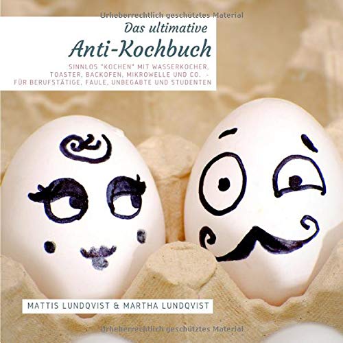 Mattis Lundqvist - Das ultimative Anti-Kochbuch: Sinnlos kochen mit Wasserkocher, Toaster, Backofen, Mikrowelle und Co. - für Berufstätige, Faule, Unbegabte und Studenten - Preis vom 11.10.2026 15:43:13 h
