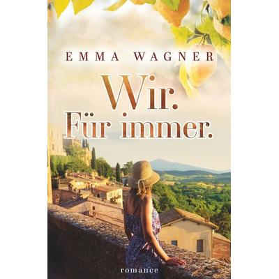 Wir. Für immer., Taschenbuch von Emma Wagner, Tolino media, 978-3-7546-2411-1