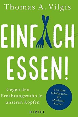 Vilgis, Thomas A. - Einfach essen!: Gegen den Ernährungswahn in unseren Köpfen - Preis vom 30.09.2026 09:01:18 h
