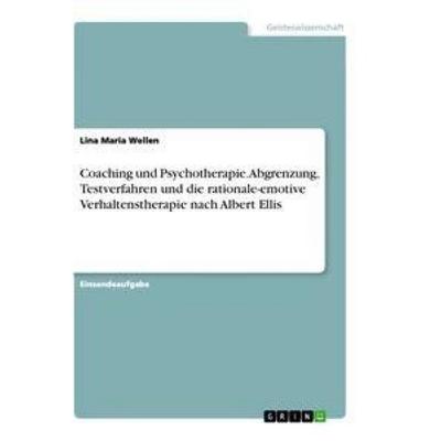 Coaching und Psychotherapie. Abgrenzung, Testverfahren und die rationale-emotive Verhaltenstherapie nach Albert Ellis, Taschenbuch von Lina Maria