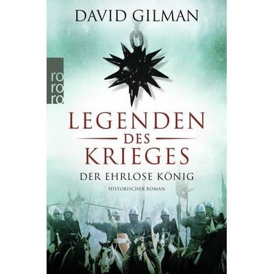 Legenden des Krieges: Der ehrlose König, Taschenbuch von David Gilman, Rowohlt Taschenbuch