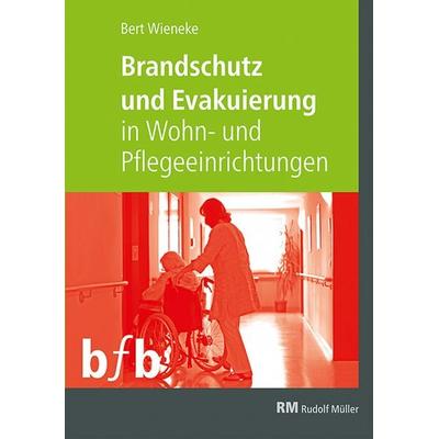 Brandschutz und Evakuierung in Wohn- und Pflegeeinrichtungen, Gebundene Ausgabe von Bert Wieneke, RM Rudolf Müller Medien GmbH & Co. KG,