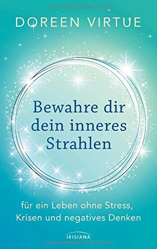 Doreen Virtue - Bewahre dir dein inneres Strahlen: für ein Leben ohne Stress, Krisen und negatives Denken - Preis vom 09.10.2026 07:28:09 h