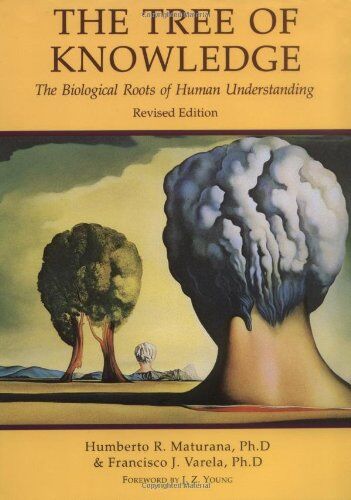 Humberto R. Maturana - Tree of Knowledge: Biological Roots of Human Understanding - Preis vom 06.10.2026 07:26:00 h