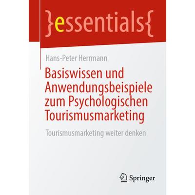 Basiswissen und Anwendungsbeispiele zum Psychologischen Tourismusmarketing, Taschenbuch von Hans-Peter Herrmann, Springer Fachmedien Wiesbaden GmbH,
