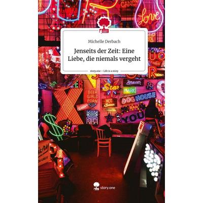 Jenseits der Zeit: Eine Liebe, die niemals vergeht. Life is a Story - story.one, Gebundene Ausgabe von Michelle Derbach, Story.one publishing,