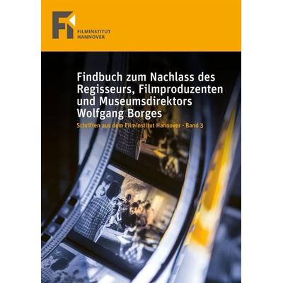 Findbuch zum Nachlass des Regisseurs, Filmproduzenten und Museumsdirektors Wolfgang Borges, Gebundene Ausgabe von Gantert Klaus,Peter Stettner, HsH