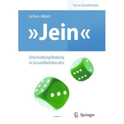 'Jein' – Entscheidungsfindung in Gesundheitsberufen, Taschenbuch von Jochen Albert, Springer Berlin, 978-3-642-16994-6