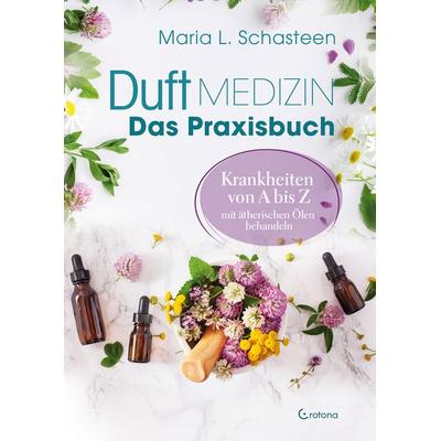 Duftmedizin – Das Praxisbuch – Krankheiten von A bis Z mit ätherischen Ölen behandeln, Taschenbuch von Maria L. Schasteen, Crotona Verlag GmbH,
