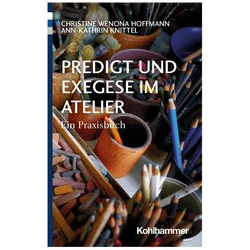 Predigt und Exegese im Atelier, Fachbücher von Ann-Kathrin Knittel, Christine Wenona Hoffmann