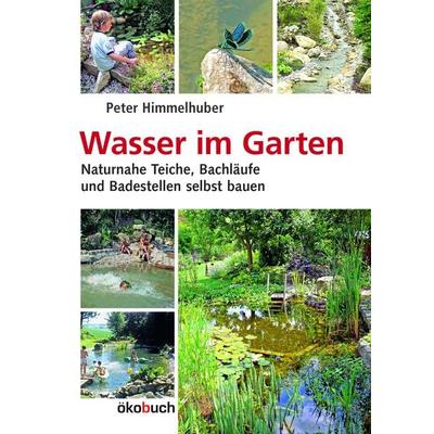 Wasser im Garten, Gebundene Ausgabe von Peter Himmelhuber, Ökobuch Verlag, 978-3-936896-71-8