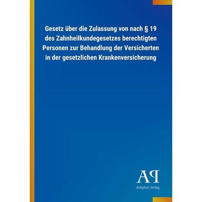 Gesetz über die Zulassung von nach § 19 des Zahnheilkundegesetzes berechtigten Personen zur Behandlung der Versicherten in der gesetzlichen