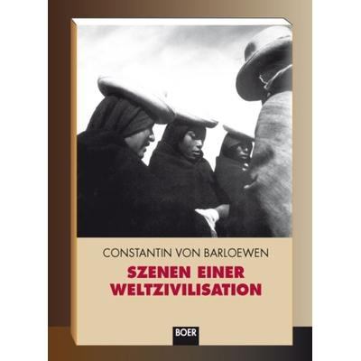 Szenen einer Weltzivilisation, Taschenbuch von Constantin Barloewen, Boer Verlag, 978-3-924963-63-7