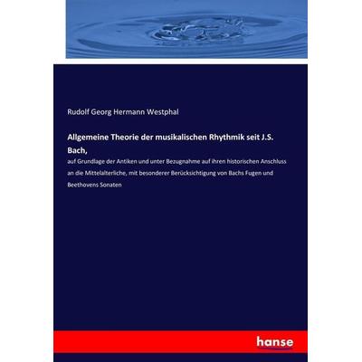 Allgemeine Theorie der musikalischen Rhythmik seit J.S. Bach,, Taschenbuch von Rudolf Georg Hermann Westphal, Hansebooks, 978-3-7433-9152-9